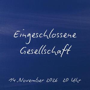 Eingeschlossene Gesellschaft<br>am 14.11.2026 20:00 Uhr